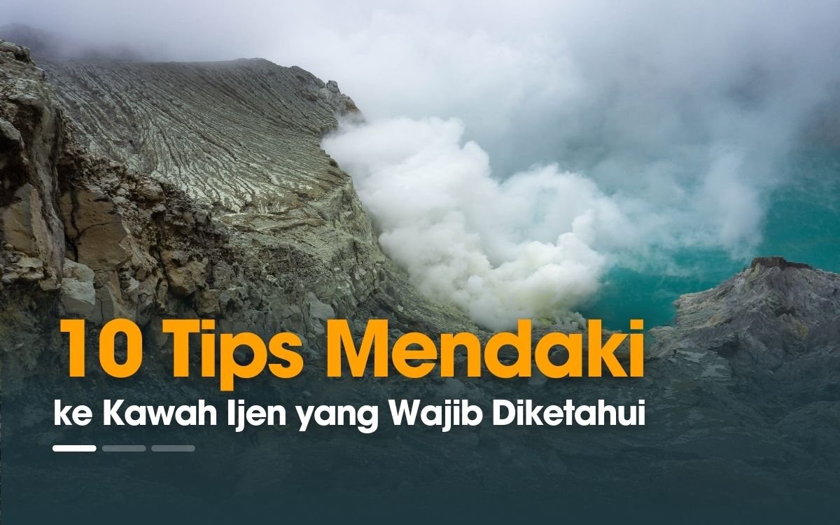 10 Tips Mendaki ke Kawah Ijen yang Wajib Diketahui