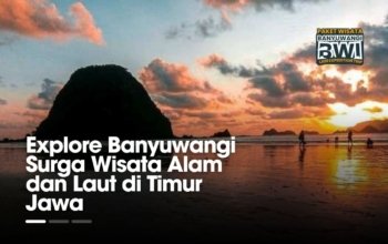 Explore Banyuwangi: Surga Wisata Alam dan Laut di Timur Jawa
