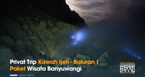 Privat Trip Kawah Ijen - Baluran | Paket Wisata Banyuwangi